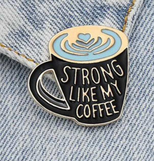 Strong like my Coffee Enamel Pin